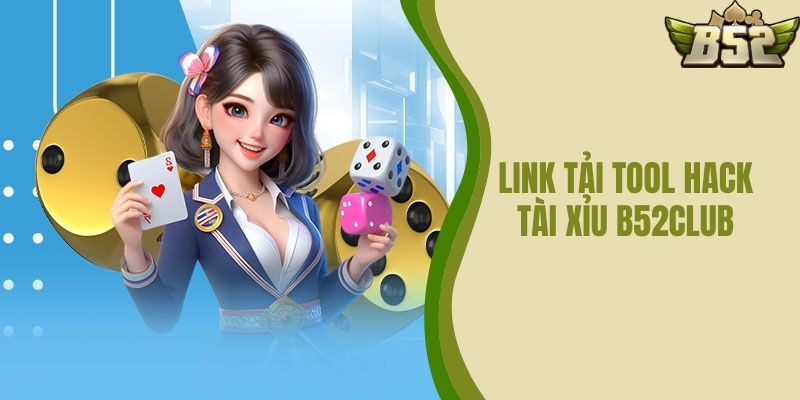 Link Tải Tool Hack Tài Xỉu B52 CLUB Nhanh Và An Toàn