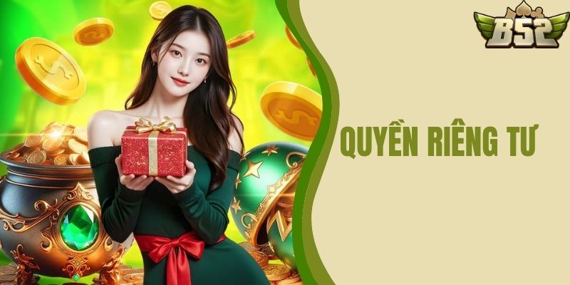 Quyền Riêng Tư B52 CLUB: Bảo Vệ Thông Tin Hiệu Quả